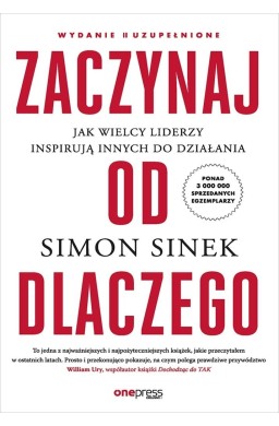 Zaczynaj od Dlaczego. Jak wielcy liderzy inspirują