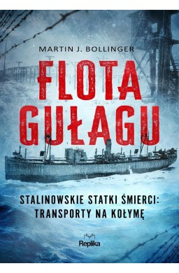 Flota Gułagu. Stalinowskie statki śmierci...