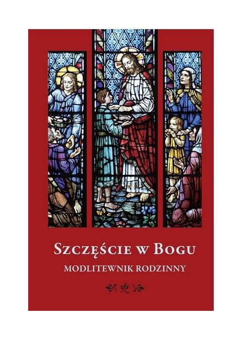 Szczęście w Bogu. Modlitewnik rodzinny