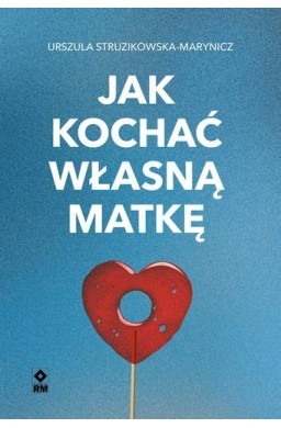 Jak kochać własną matkę