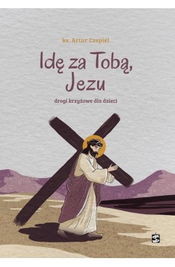 Idę za Tobą, Jezu. Drogi krzyżowe dla dzieci