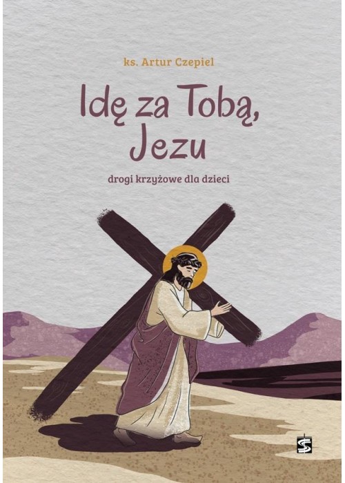 Idę za Tobą, Jezu. Drogi krzyżowe dla dzieci