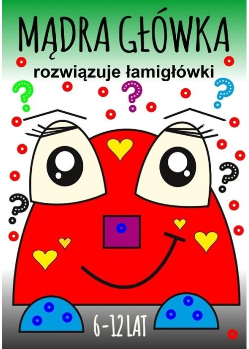 Mądra główka rozwiązuje łamigłówki 6-12lat
