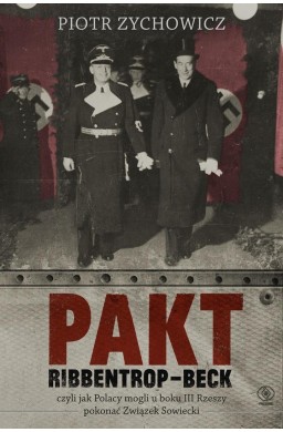 Pakt Ribbentrop-Beck, czyli jak Polacy mogli...