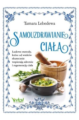 Samouzdrawianie ciała. Ludowe metody...