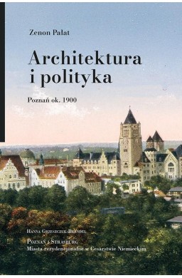 Architektura i polityka. Poznań ok. 1900