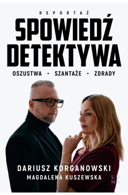Spowiedź detektywa. Oszustwa, szantaże, zdrady