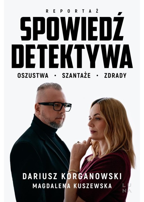 Spowiedź detektywa. Oszustwa, szantaże, zdrady