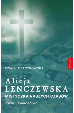 Alicja Lenczewska. Mistyczka naszych czasów