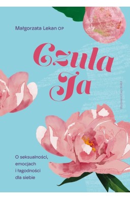Czuła Ja. O seksualności, emocjach i łagodności...