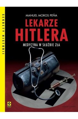 Lekarze Hitlera. Medycyna w służbie zła