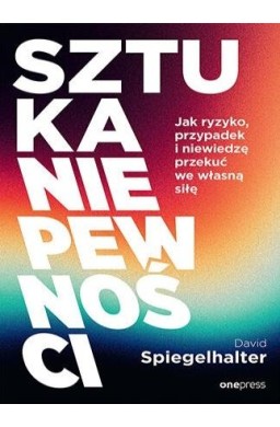 Sztuka niepewności. Jak ryzyko, przypadek i...