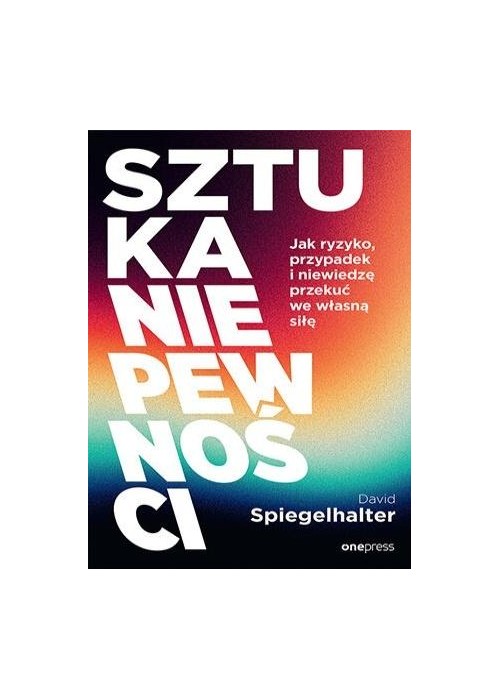 Sztuka niepewności. Jak ryzyko, przypadek i...