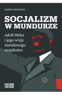 Socjalizm w mundurze. Adolf Hitler i jego wizja...