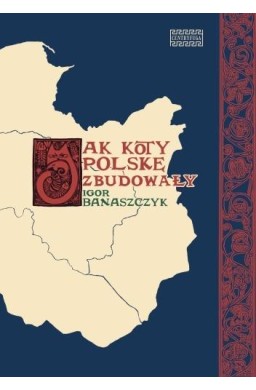 Jak koty Polskę zbudowały