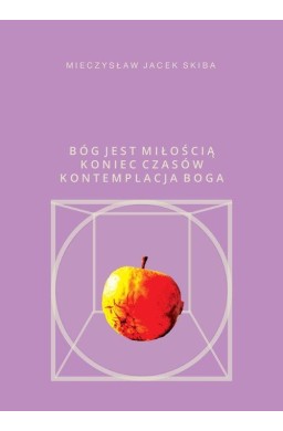 Bóg jest miłością. Koniec Czasów kontemplacja Boga