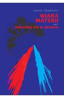 Wiara materii, czyli zakochaj się w Jezusie