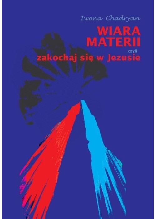 Wiara materii, czyli zakochaj się w Jezusie