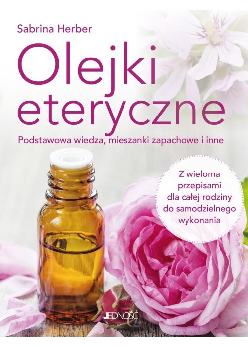 Olejki eteryczne. Podstawowa wiedza, mieszanki...