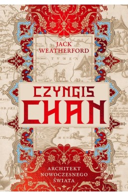 Czyngis-chan. Architekt nowoczesnego świata