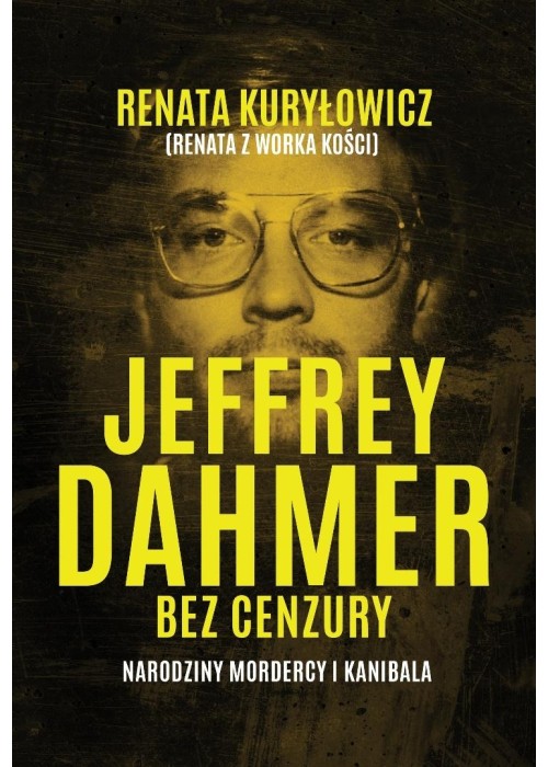 Jeffrey Dahmer bez cenzury. Narodziny mordercy i k