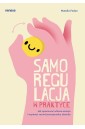 Samoregulacja w praktyce. Jak opanować własne...