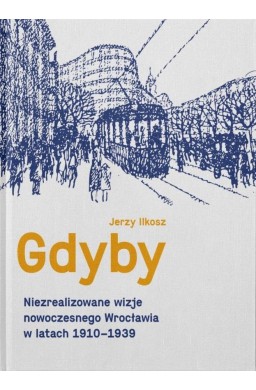 Gdyby. Niezrealizowane wizje nowoczesnego...