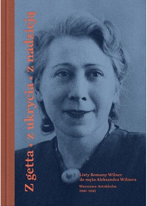 Z getta, z ukrycia, z nadzieją. Listy Romany Wilne