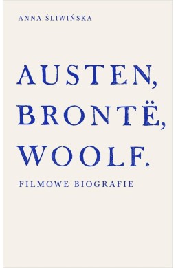 Austen, Bronte, Woolf. Filmowe biografie