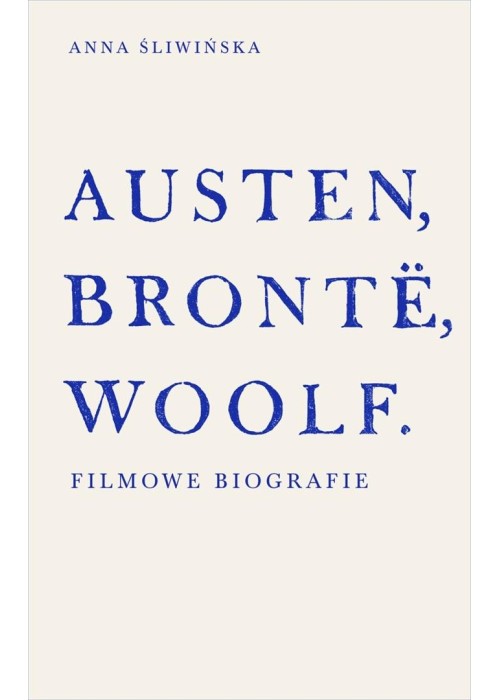 Austen, Bronte, Woolf. Filmowe biografie