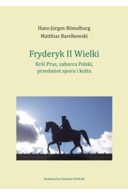 Fryderyk II Wielki: król Prus, zaborca Polski...