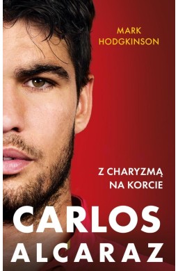 Carlos Alcaraz. Z charyzmą na korcie