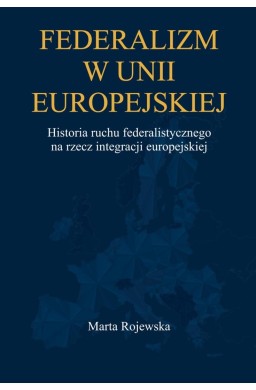 Federalizm w Unii Europejskiej. Historia ruchu...