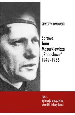 Sprawa Jana Mazurkiewicza Radosława 1949-1956 T.1