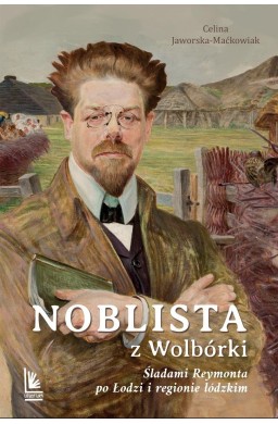 Noblista z Wolbórki. Śladami Reymonta po Łodzi...