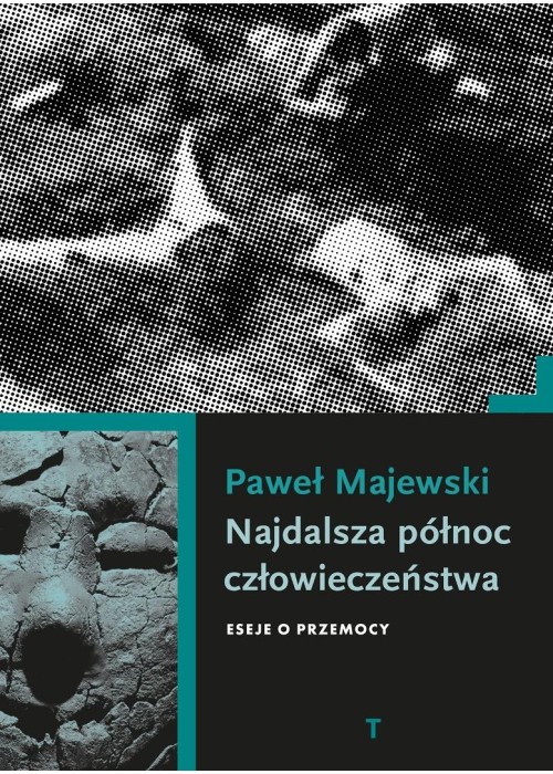 Najdalsza północ człowieczeństwa. Eseje o przemocy