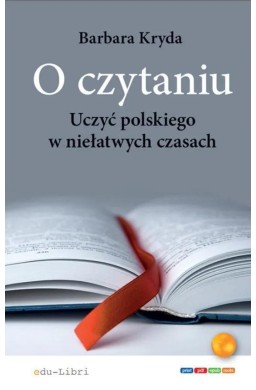 O czytaniu. Uczyć polskiego w niełatwych czasach
