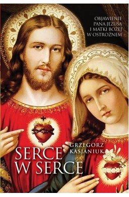Serce w serce. Objawienie Pana Jezusa i Matki...