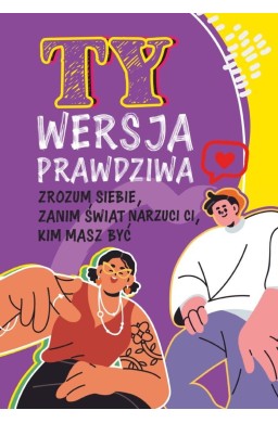 Ty. Wersja prawdziwa. Zrozum siebie, zanim świat..