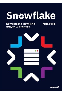Snowflake. Nowoczesna inżynieria danych w praktyce