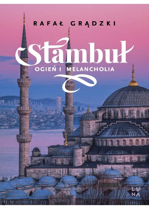 Stambuł. Ogień i melancholia
