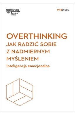 Overthinking. Jak radzić sobie z nadmiernym...