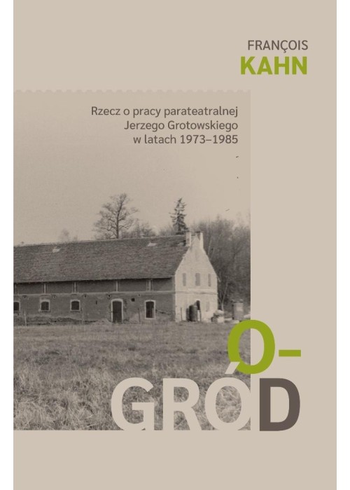 Ogród. Rzecz o pracy parateatralnej Grotowskiego..