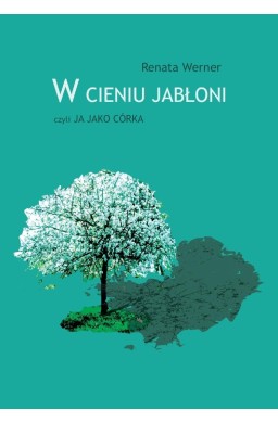 W cieniu jabłoni, czyli ja jako córka