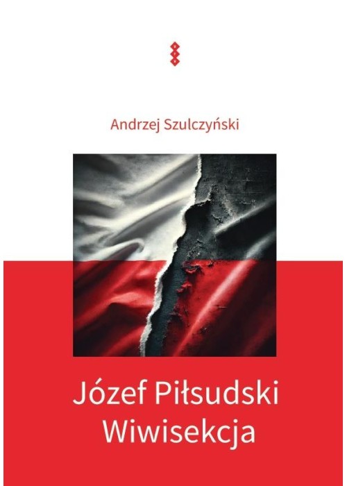 Józef Piłsudski. Wiwisekcja