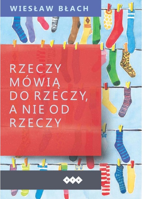 Rzeczy mówią do rzeczy, a nie od rzeczy