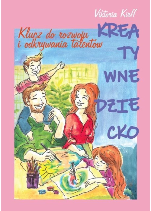 Kreatywne dziecko. Klucz do rozwoju i odkrywania..