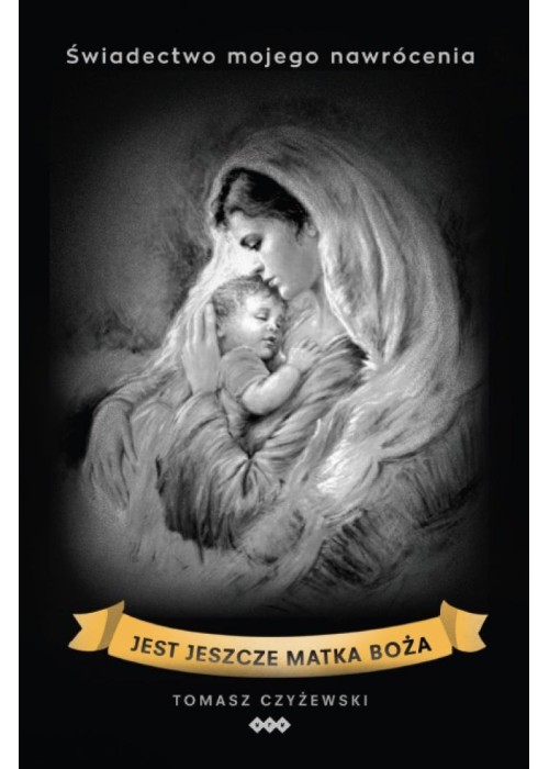 Jest jeszcze Matka Boża. świadectwo mojego..