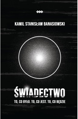Świadectwo To, co było. To, co jest. To, co...