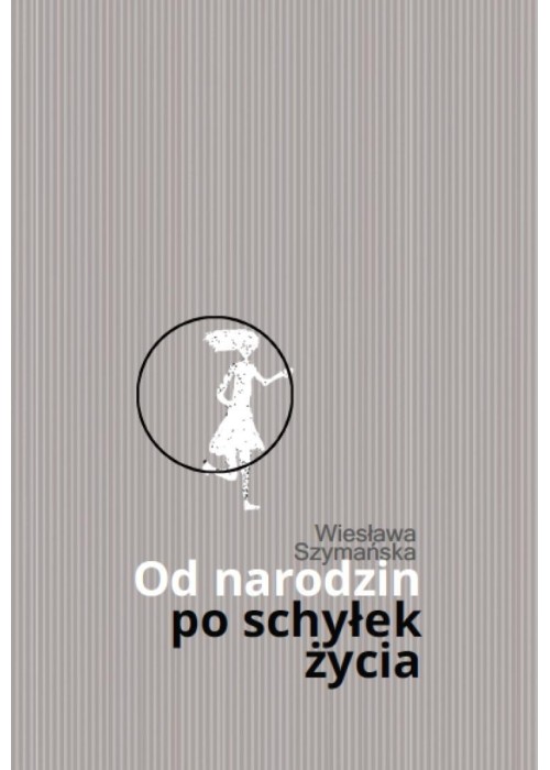 Od narodzin po schyłek życia